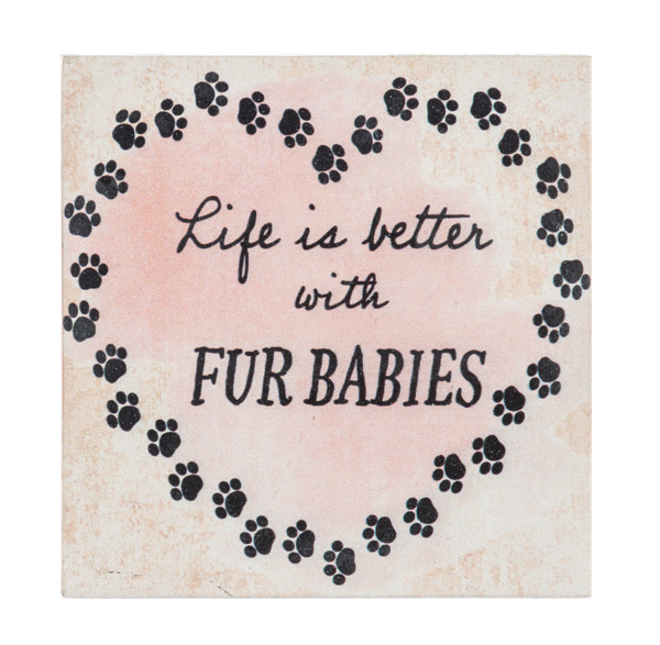 Life Is Better with Fur Babies Plaque