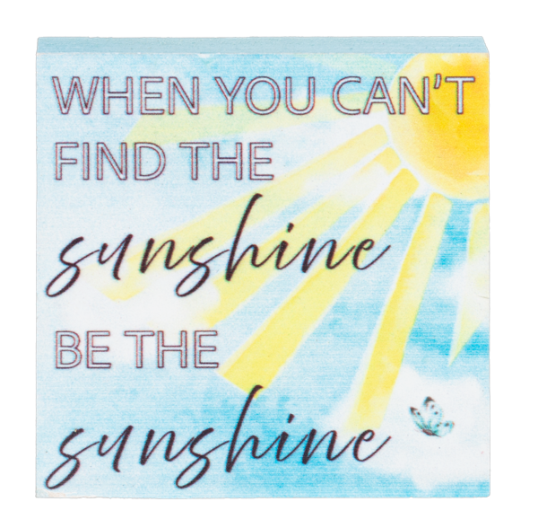 "When You Can't Find the Sunshine, Be the Sunshine" Mini Pine Wood Plaque
