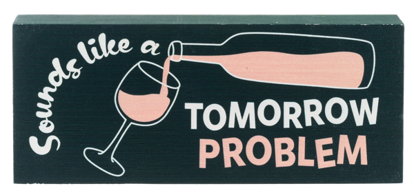 "Sounds Like a Tomorrow Problem" Pine Wood Plaque
