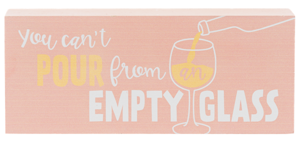 "You Can't Pour From an Empty Glass" Pine Wood Plaque