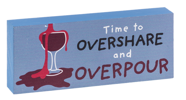 "Time to Overshare and Overpour" Pine Wood Plaque